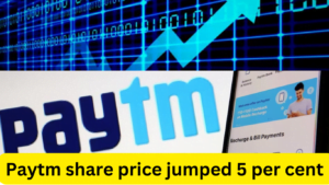 Paytm share price jumped 5 per cent